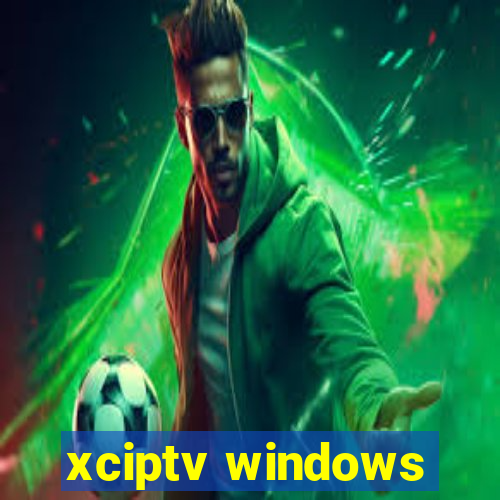 xciptv windows