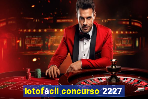 lotofácil concurso 2227