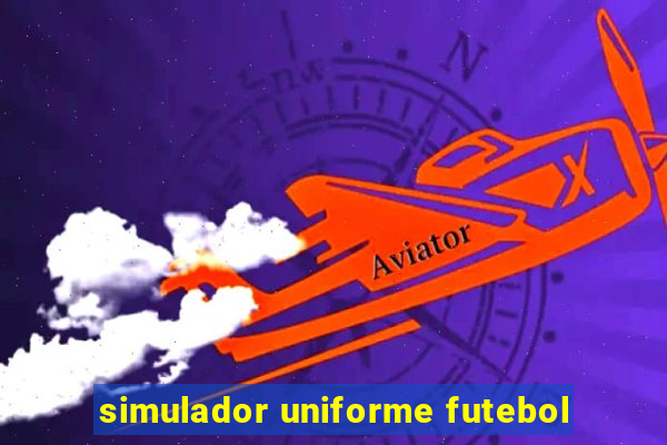 simulador uniforme futebol