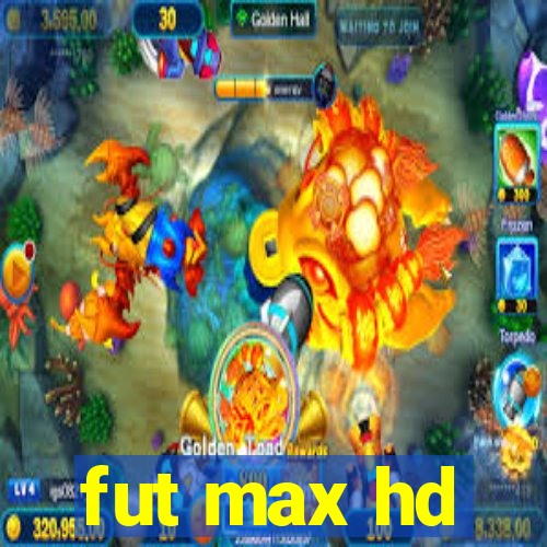 fut max hd