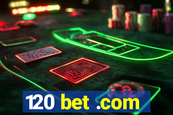 120 bet .com