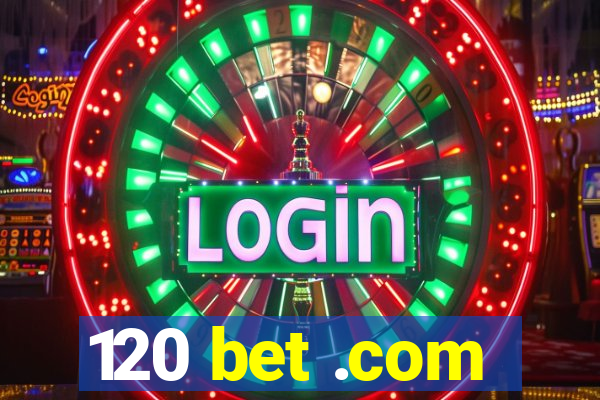 120 bet .com