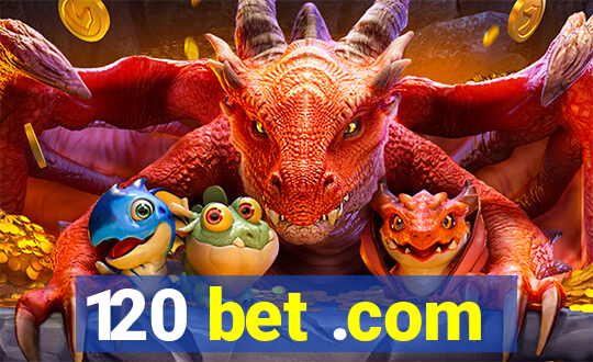 120 bet .com