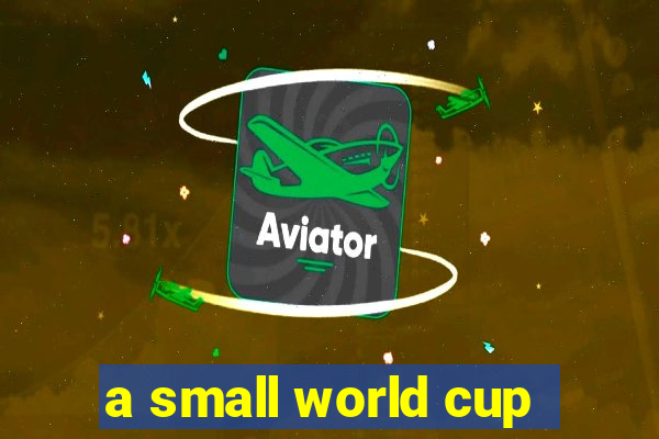 a small world cup