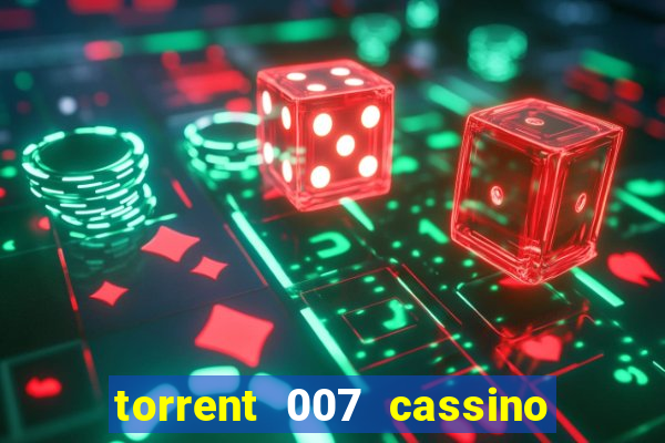 torrent 007 cassino royale legendado