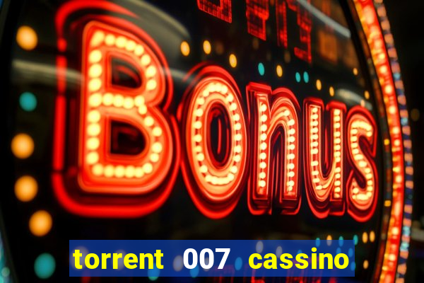 torrent 007 cassino royale legendado