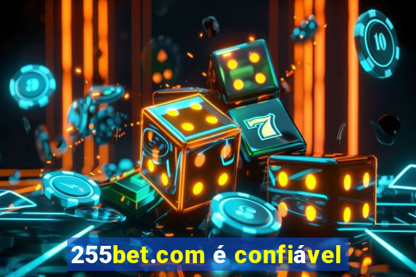 255bet.com é confiável