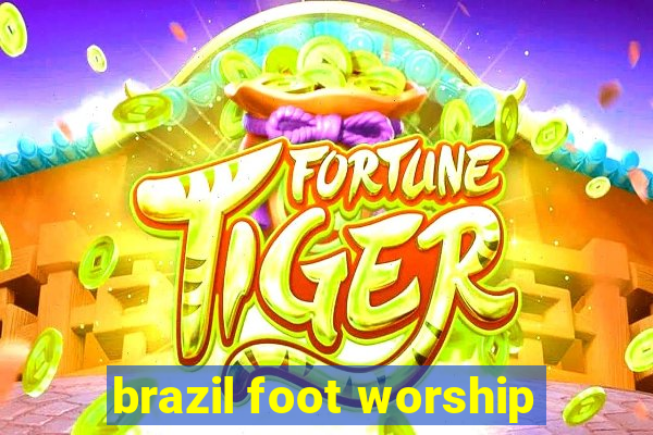 brazil foot worship