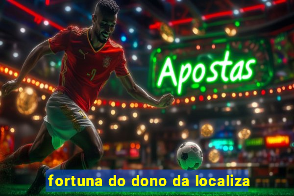 fortuna do dono da localiza