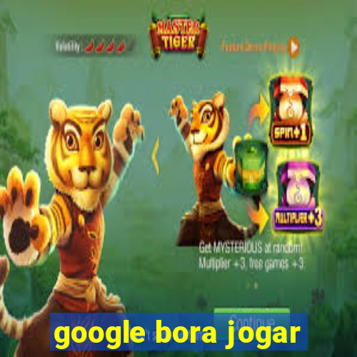 google bora jogar