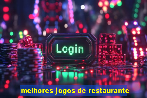 melhores jogos de restaurante