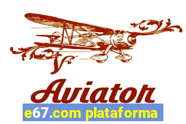 e67.com plataforma