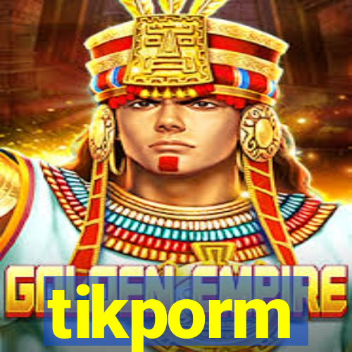 tikporm