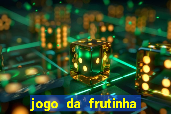 jogo da frutinha que paga dinheiro