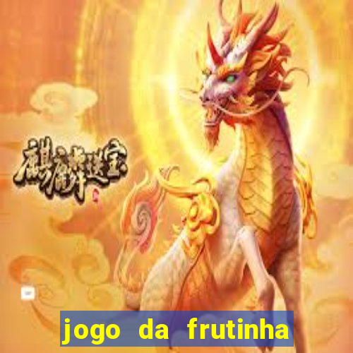 jogo da frutinha que paga dinheiro