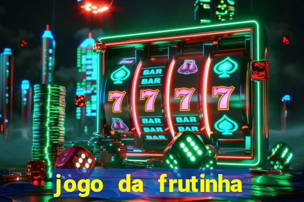 jogo da frutinha que paga dinheiro