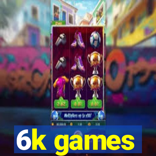 6k games