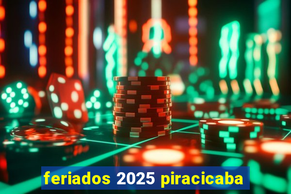 feriados 2025 piracicaba