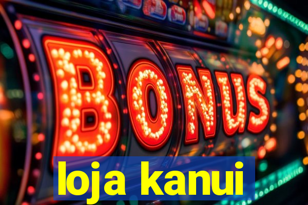 loja kanui