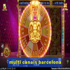 multi canais barcelona