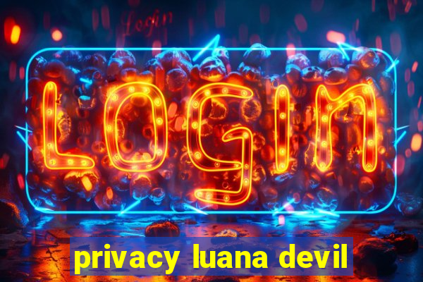 privacy luana devil