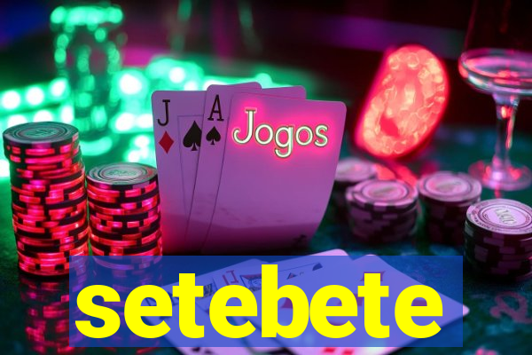 setebete