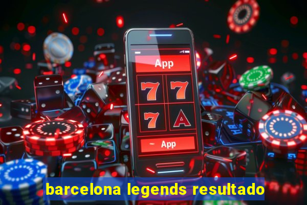 barcelona legends resultado