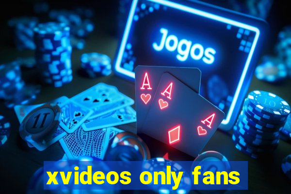 xvideos only fans