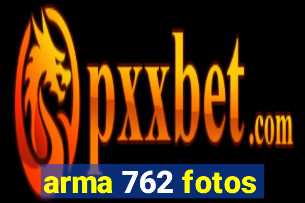 arma 762 fotos