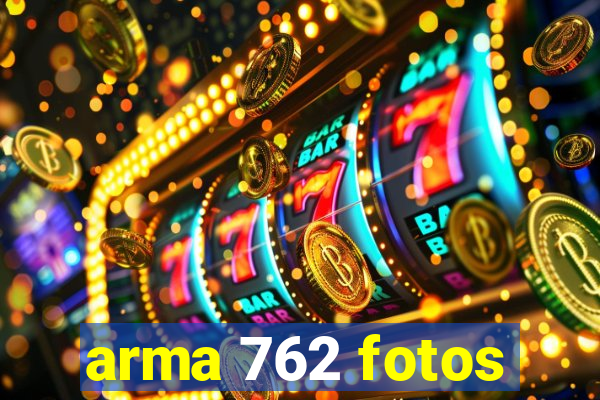 arma 762 fotos