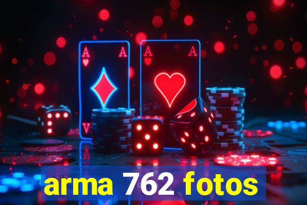 arma 762 fotos