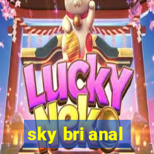 sky bri anal