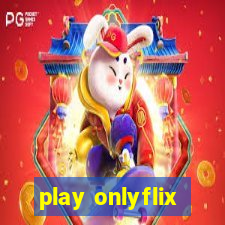 play onlyflix