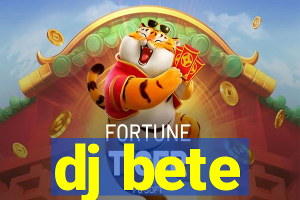 dj bete