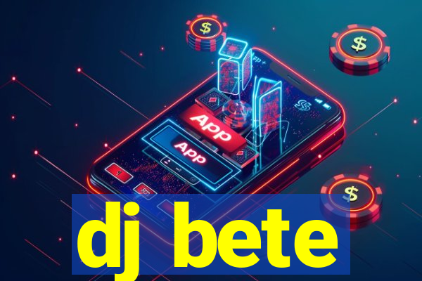 dj bete