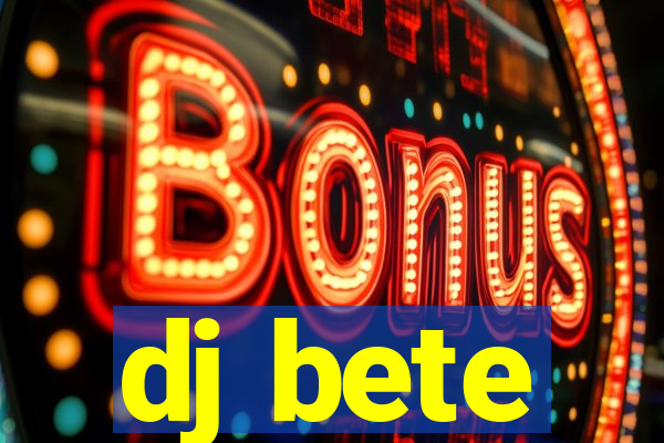 dj bete