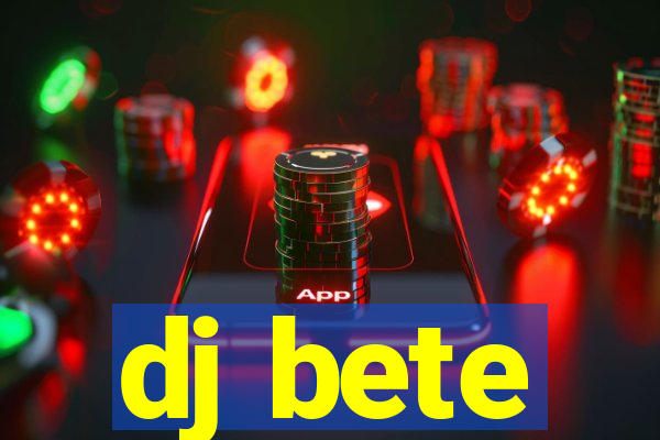 dj bete