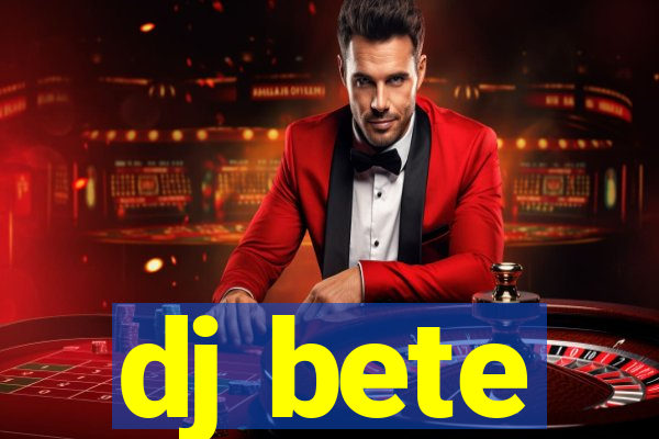 dj bete