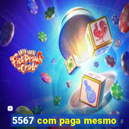 5567 com paga mesmo