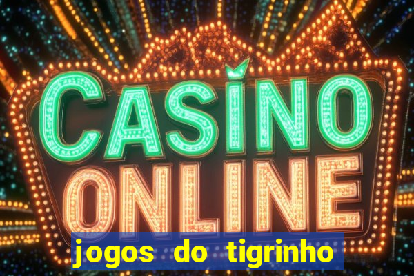 jogos do tigrinho que da bonus no cadastro