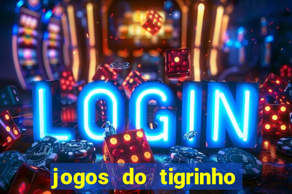 jogos do tigrinho que da bonus no cadastro