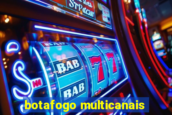 botafogo multicanais