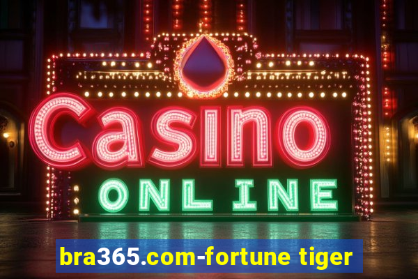 bra365.com-fortune tiger