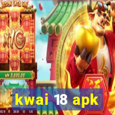 kwai 18 apk