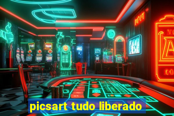 picsart tudo liberado