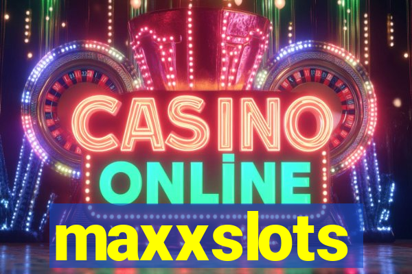 maxxslots