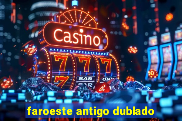 faroeste antigo dublado