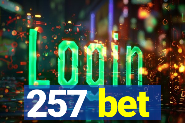 257 bet