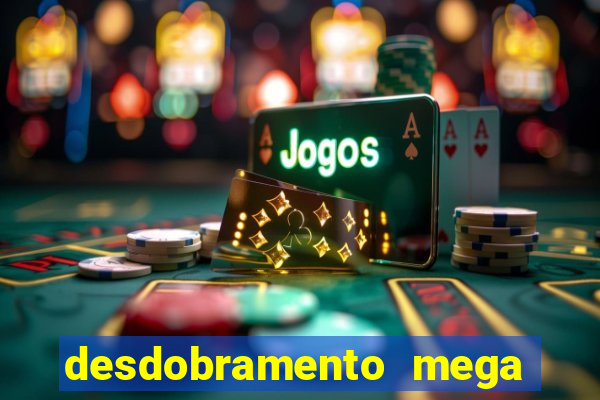 desdobramento mega sena 18 dezenas