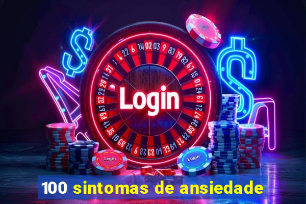 100 sintomas de ansiedade